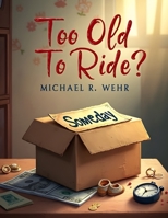 Too Old To Ride?: Just Getting Started B0GLM6BFR4 Book Cover