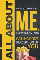 All About M.E. (Mapping Emotions): Gaining God's Perception 1499316925 Book Cover