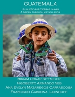 Guatemala - Un Sueno Por Tierras Mayas 1533114552 Book Cover