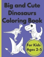 Big and Cute Dinosaurs Coloring Book For Kids Ages 2-5: Activity Book for Kids. Boys and Girls who explore the world of prehistoric, cute dinosaurs. B08T76KX2P Book Cover