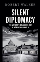 Silent Diplomacy: The Vatican's Balancing Act in World War I and II B0DZ4QP772 Book Cover