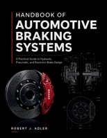 Handbook of Automotive Braking Systems: A Practical Guide to Hydraulic, Pneumatic, and Electronic Brake Design B0H9149W8G Book Cover