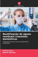 Reutilização de águas residuais cinzentas domésticas: Coagulante natural como uma alternativa sustentável 6205906317 Book Cover
