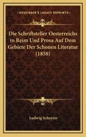 Die Schriftsteller Oesterreichs in Reim Und Prosa Auf Dem Gebiete Der Schonen Literatur (1858) 1161125558 Book Cover