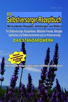 Das Selbstversorger-Rezeptbuch - DAS STANDARDWERK: Mit hunderten Rezepten, Anleitungen und Bildern: F�r Mittelalter-Freunde, Selbstversorger, Kr�uterhexen, Allergiker, Sparf�chse und Selbermacherinnen 1087430925 Book Cover