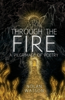 Through the Fire: A Pilgrimage of Poetry 1738249115 Book Cover