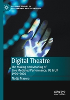 Digital Theatre: The Making and Meaning of Live Mediated Performance, US & UK 1990-2020 3030556301 Book Cover