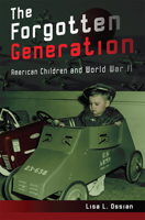 The Forgotten Generation: American Children and World War II 082622234X Book Cover