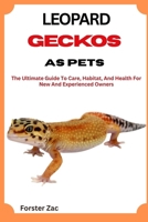 LEOPARD GECKOS AS PETS: The Ultimate Guide To Care, Habitat, And Health For New And Experienced Owners B0F5MJDTS4 Book Cover