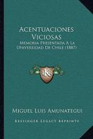 Acentuaciones Viciosas, Memoria Presentada a la Universidad de Chile 1018720154 Book Cover