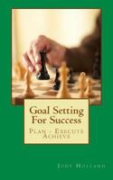 Goal Setting For Success: Plan - Execute - Achieve 163390007X Book Cover