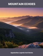Mountain Echoes: Appalachian Legends And Stories B0FQT135HV Book Cover