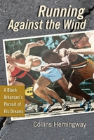Running Against the Wind: A Black Arkansan's Pursuit of His Dreams B0FJPYPX7T Book Cover