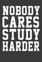 Nobody Care Study Harder: Nobody Care Study Harder  its nice words to keep them beside your eyes to keep motivated 1672696895 Book Cover