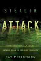 Stealth Attack: Protecting Yourself Against Satan's Plan to Destroy Your Life 080240989X Book Cover
