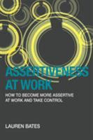 Assertiveness at Work How to Become More Assertive at Work and Take Control 1939643198 Book Cover