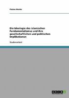 Die Ideologie des islamischen Fundamentalismus und ihre gesellschaftlichen und politischen Implikationen 363865480X Book Cover