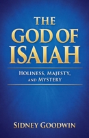 The God of Isaiah: Holiness, Majesty, and Mystery B0GX4W614N Book Cover