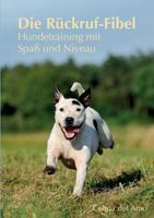 Die Rückruf-Fibel: Hundetraining mit Spaß und Niveau 3735721052 Book Cover