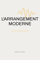 L'Arrangement Moderne: Du loop au morceau complet (French Edition) B0H6H7Y7ZS Book Cover