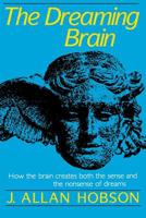 The Dreaming Brain: How the Brain Creates Both the Sense and the Nonsense of Dreams 0465017029 Book Cover