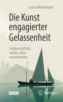 Die Kunst engagierter Gelassenheit: Leidenschaftlich wirken, ohne auszubrennen (German Edition) 3662696673 Book Cover