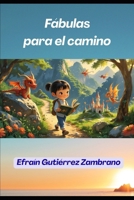 Fábulas para el camino: “Fábulas que Enseñan a vivir” (Spanish Edition) B0FK3XLV95 Book Cover