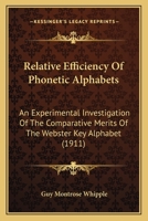 Relative Efficiency of Phonetic Alphabets: An Experimental Investigation of the Comparative Merits of the Webster Key Alphabet and the Proposed Key Alphabet Submitted to the National Education Associa 1104898209 Book Cover