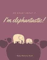 I'm Elephantastic! Baby Memory Book: Baby Keepsake Book 1794435565 Book Cover