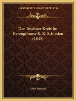 Der Teschner Kreis Im Herzogthume K.K. Schlesien 0469301295 Book Cover