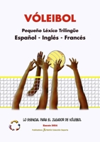 VÓLEIBOL - Pequeño Léxico Trilingüe ▪ Español - Inglés - Francés ▪ Lo Esencial para el Jugador de Vóleibol ▪ Edición 2014 / Tamaño A5 1291537384 Book Cover