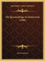 Die Sprachenfrage In Oesterreich (1848) 1162499133 Book Cover