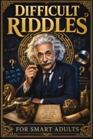 Difficult Riddles for Smart Adults: 300 Brain Teasers, Trick Questions and Fun Challenges - A Love for Creative Thinking Facts Women and Men Will Enjoy 8368294320 Book Cover