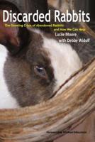 Discarded Rabbits: The Growing Crisis of Abandoned Domestic Rabbits and How We Can Help 0368492354 Book Cover