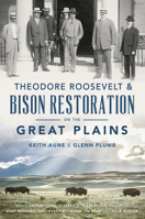 Theodore Roosevelt  Bison Restoration on the Great Plains 1467135690 Book Cover