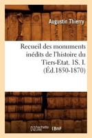 Recueil Des Monuments Ina(c)Dits de L'Histoire Du Tiers-Etat. 1s. I. (A0/00d.1850-1870) 2012622917 Book Cover