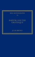 Bartók and the Grotesque: Studies in Modernity, the Body and Contradiction in Music 0754657779 Book Cover