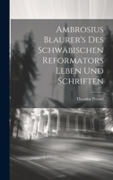 Ambrosius Blaurer's des schwäbischen Reformators Leben und Schriften 1020002751 Book Cover