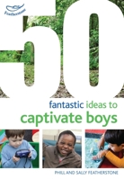 50 Fantastic Ideas to Captivate Boys 1472909461 Book Cover