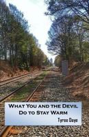What You and the Devil Do to Stay Warm 0692532196 Book Cover
