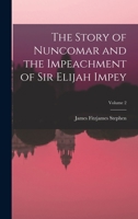 The Story of Nuncomar and the Impeachment of Sir Elijah Impey; Volume 2 1019121998 Book Cover