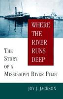 Where the River Runs Deep: The Story of a Mississippi River Pilot and His Family 0807124613 Book Cover