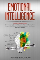 Emotional Intelligence: This Book Includes: Dark Psychology Secrets & Cognitive Behavioral Therapy Made Simple. A Crash Course to Find Out the Secret of Manipulation and How to Handle It 1711311944 Book Cover