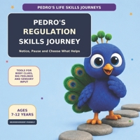 Pedro’s Regulation Skills Journey: Notice, Pause and Choose What Helps (Pedro's Life Skills Journeys) B0HGX7DZF5 Book Cover