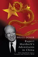 Rupert's Adventures in China: How Murdoch Lost a Fortune and Found a Wife 184596277X Book Cover