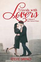 Travels with Lovers: A Collection of Short Stories & Poems 1604149892 Book Cover