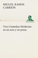 Tres Comedias Modernas en un acto y en prosa 3849526410 Book Cover