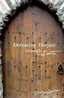 Defeating Despair through Faith 1979955573 Book Cover