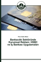 Bankac&#305;l&#305;k Sektöründe Kurumsal Reklam: HSBC ve &#304;&#351; Bankas&#305; Uygulamalar&#305; 363967314X Book Cover