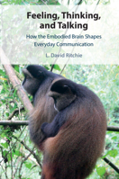 Feeling, Thinking, and Talking: How the Embodied Brain Shapes Everyday Communication 1108969674 Book Cover